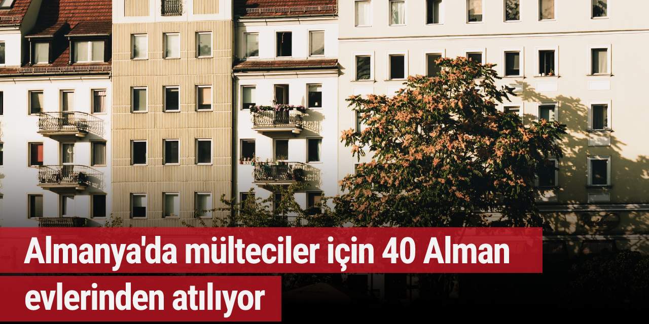 Almanya'da mülteciler için 40 Alman evlerinden atılıyor