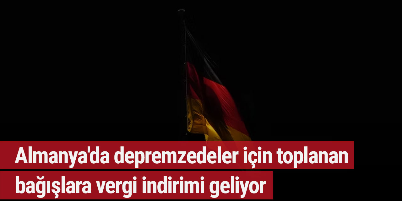 Almanya'da depremzedeler için toplanan bağışlara vergi indirimi geliyor
