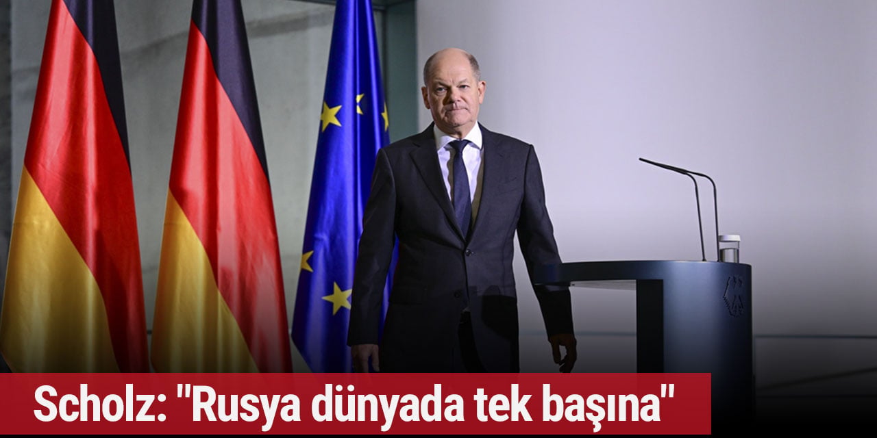 Scholz: "Rusya dünyada tek başına"