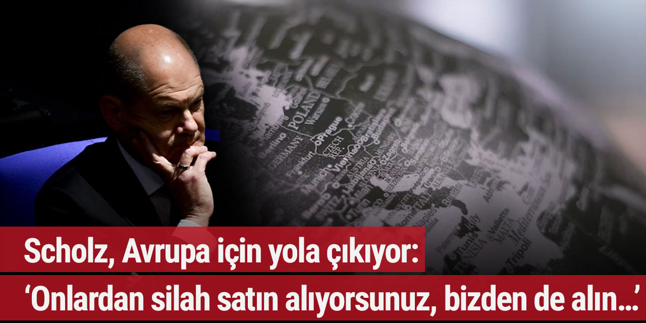 Scholz, Avrupa için yola çıkıyor: ‘Onlardan silah satın alıyorsunuz, bizden de alın…’