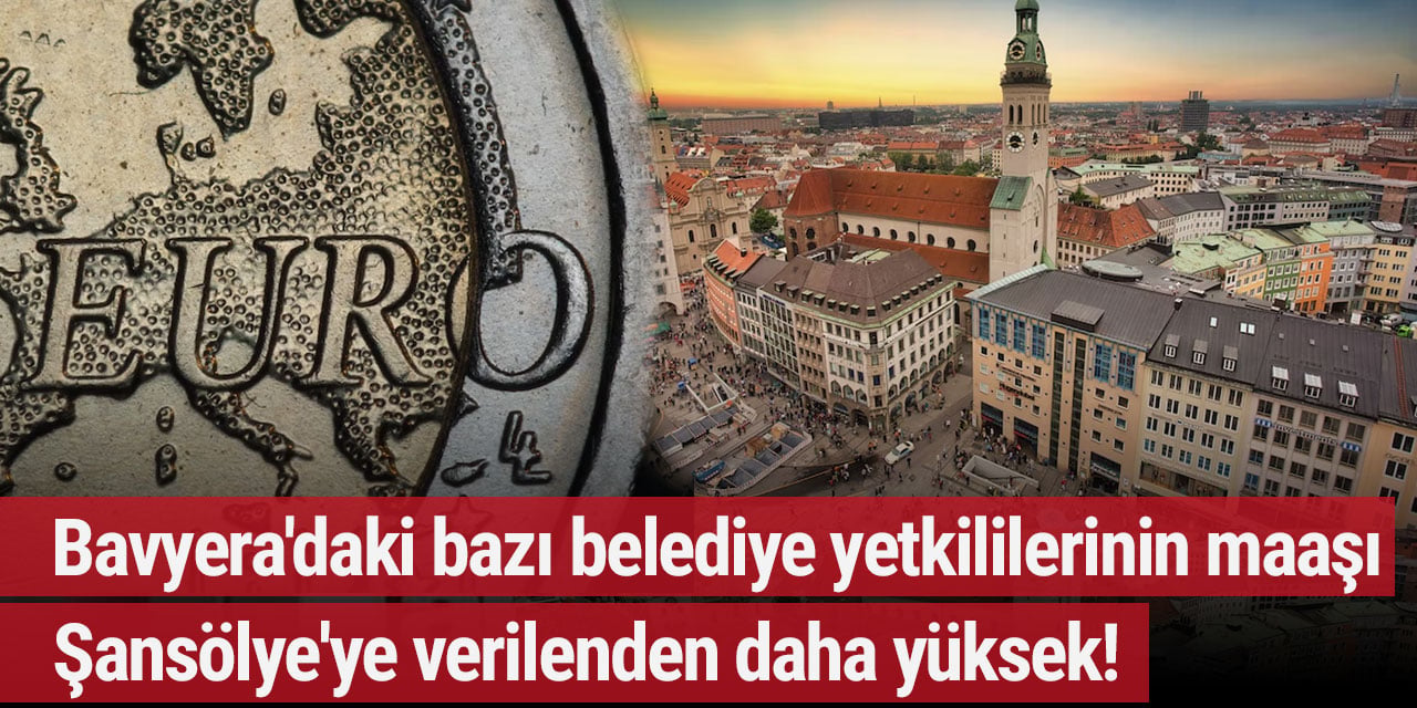 Bavyera'daki bazı belediye yetkililerinin maaşı, Şansölye'ye verilenden daha yüksek!