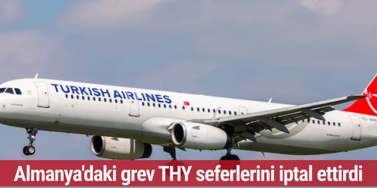 Almanya'daki grev THY seferlerini iptal ettirdi