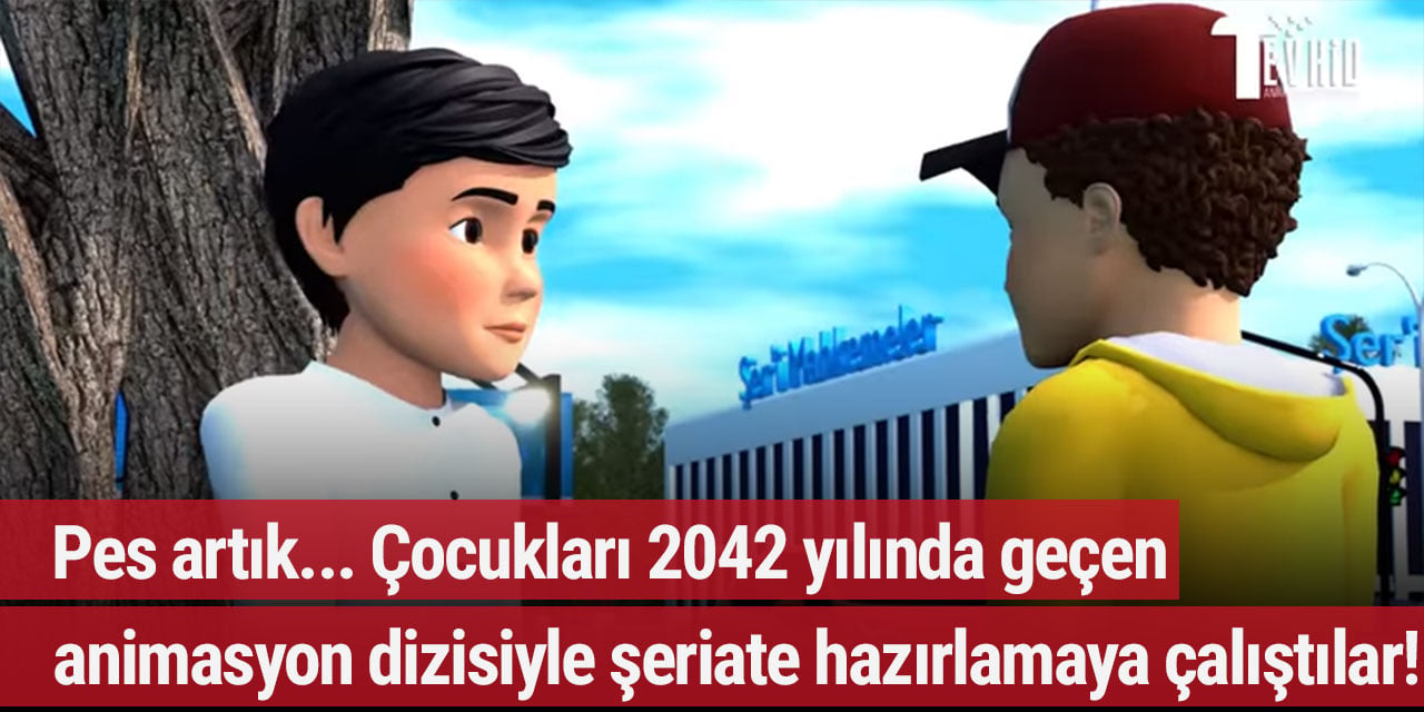 Pes artık… Çocukları 2042 yılında geçen animasyon dizisiyle şeriate hazırlamaya çalıştılar!