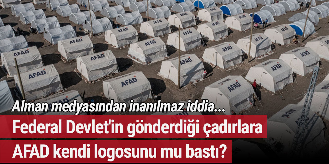 Alman medyasından inanılmaz iddia... Federal Devlet'in gönderdiği çadırlara AFAD kendi logosunu mu bastı?