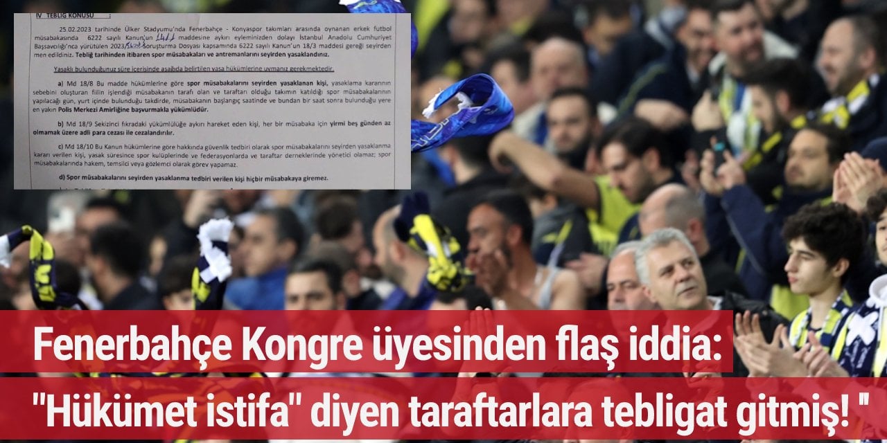 Fenerbahçe Kongre üyesinden flaş iddia: "Hükümet istifa" diyen taraftarlara tebligat gitmiş! ''