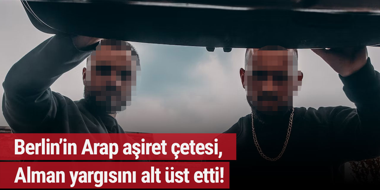 Berlin’in Arap aşiret çetesi, Alman yargısını alt üst etti!