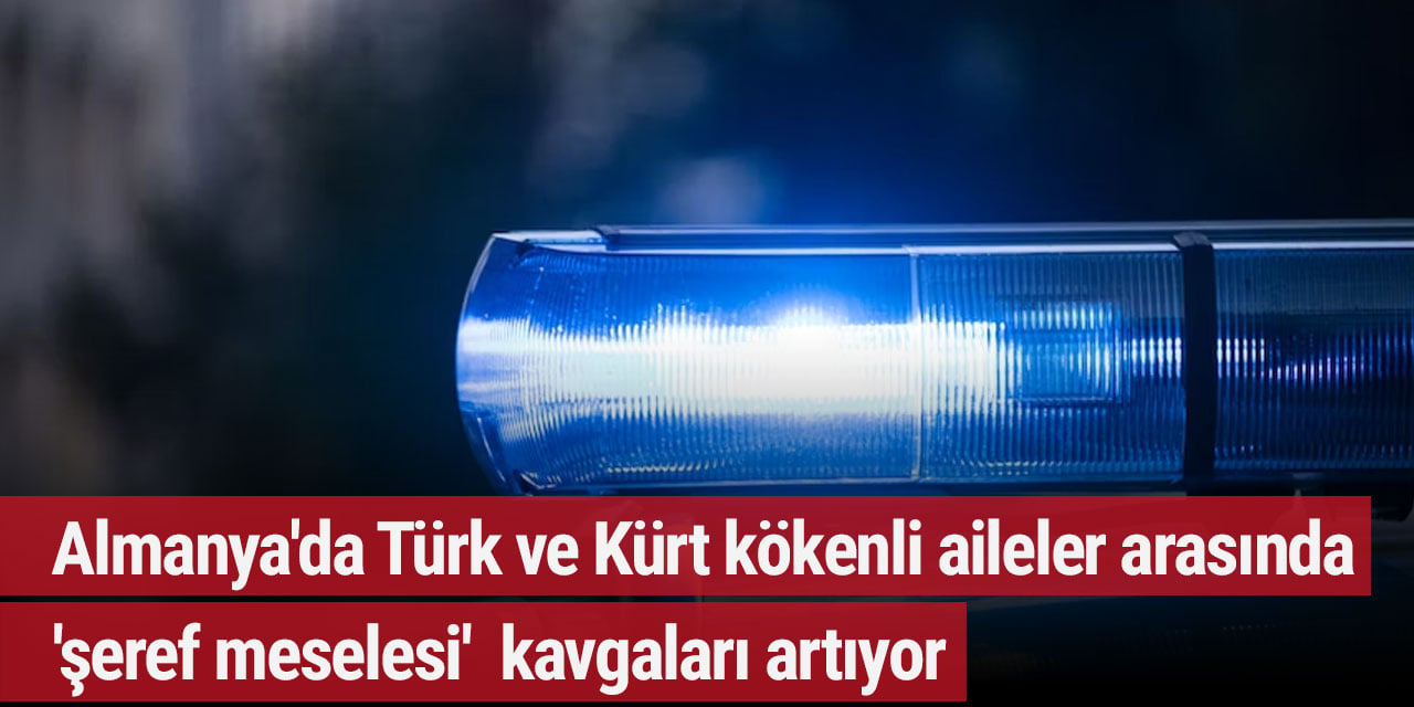 Almanya'da Türk ve Kürt kökenli aileler arasında 'şeref meselesi'  kavgaları artıyor