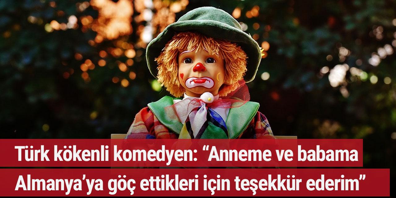 Türk kökenli komedyen: “Anneme ve babama Almanya’ya göç ettikleri için teşekkür ederim, yoksa memleketimde...”
