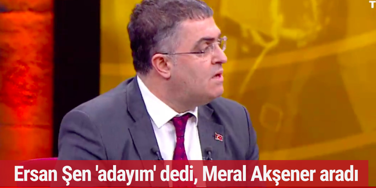Ersan Şen canlı yayında 'adayım' dedi, Akşener aradı: Ciddiyseniz görüşelim