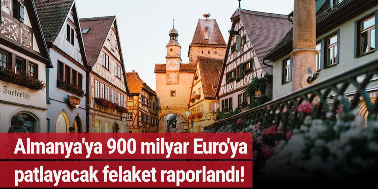 Almanya'ya 900 milyar Euro'ya patlayacak felaket raporlandı!
