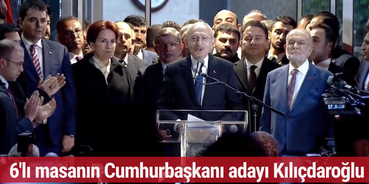 6'lı masanın Cumhurbaşkanı adayı Kemal Kılıçdaroğlu