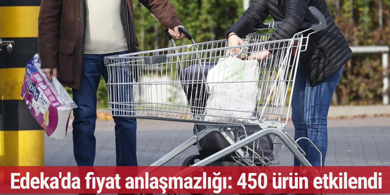 Edeka'da fiyat anlaşmazlığı: 450 ürün etkilendi...