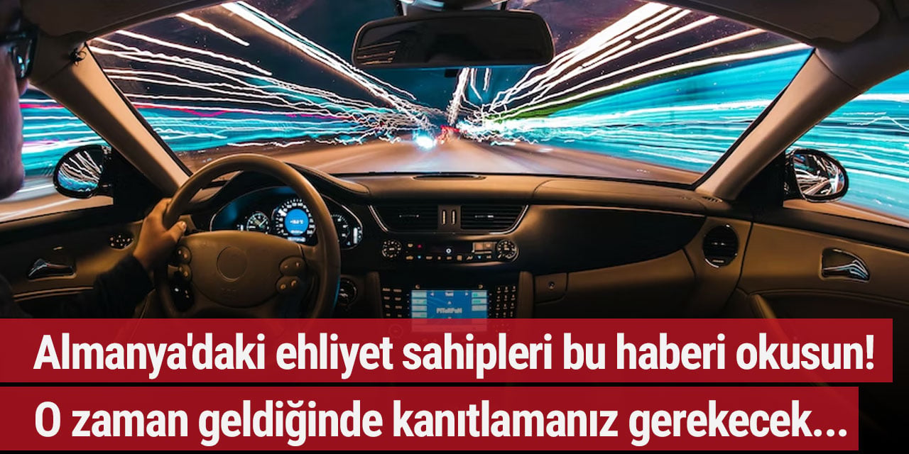 Almanya'daki ehliyet sahipleri bu haberi okusun! O zaman geldiğinde kanıtlamanız gerekecek...