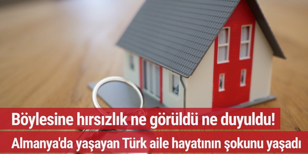 Böylesine hırsızlık ne görüldü ne duyuldu!  Almanya'dayken Türkiye'den ev alan aile hayatının şokunu yaşadı...