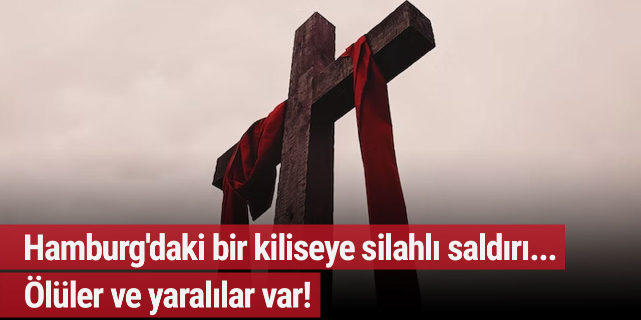 Hamburg'daki bir kiliseye silahlı saldırı... Ölüler ve yaralılar var!