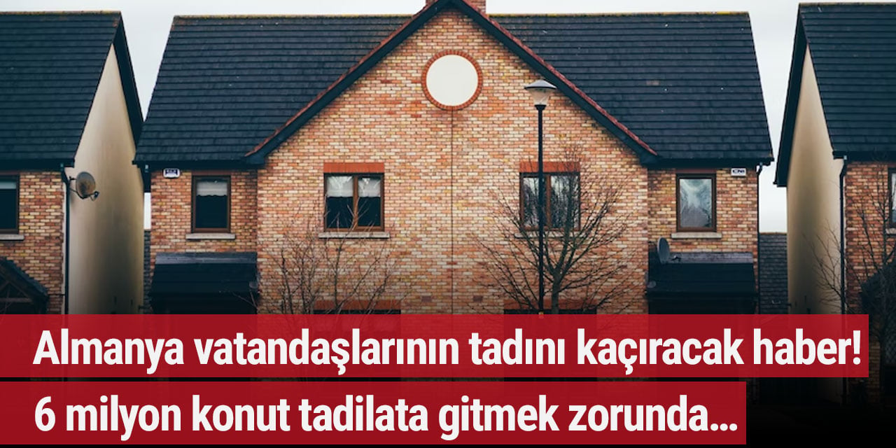 Almanya vatandaşlarının tadını kaçıracak haber! 6 milyon konut tadilata gitmek zorunda…