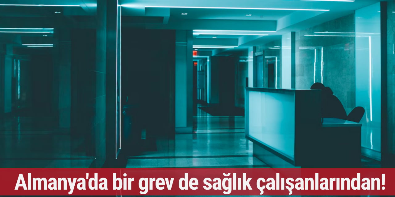 Almanya'da bir grev de sağlık çalışanlarından!
