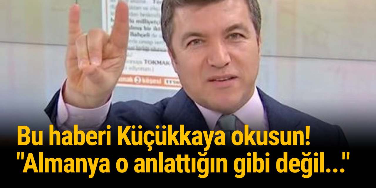 Bu olmadı İsmail Küçükkaya! Almanya o anlattığın gibi değil...