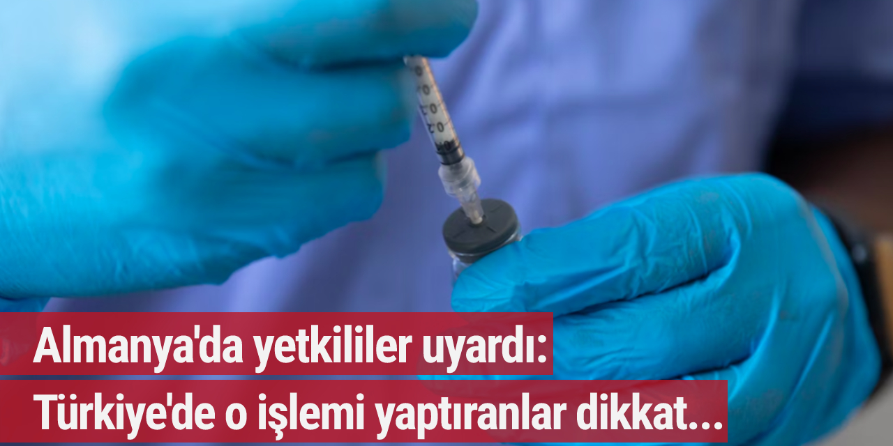 Almanya'da yetkililer uyardı: Türkiye'de o işlemi yaptıranlar dikkat...