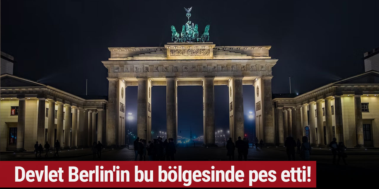 Devlet Berlin'in bu bölgesinde pes etti!