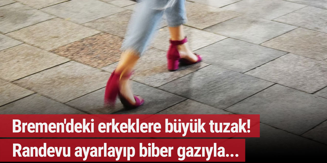Bremen'deki erkeklere büyük tuzak! Randevu ayarlayıp biber gazıyla...
