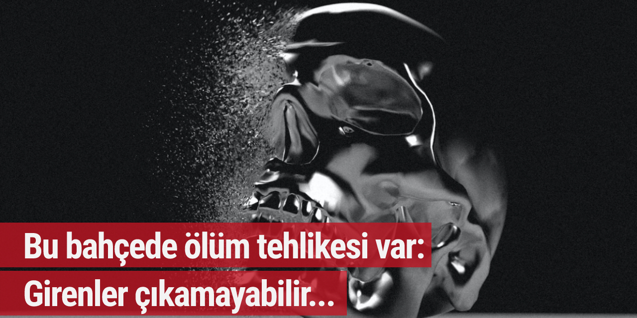 Buraya girmek cesaret ister! Bu bahçeye girenler çıkamayabilir...
