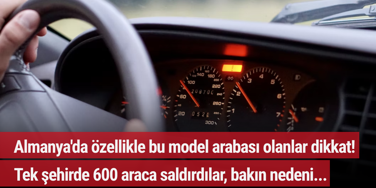 Almanya'da özellikle bu model arabası olanlar dikkat! Tek şehirde 600 araca saldırdılar, bakın nedeni...