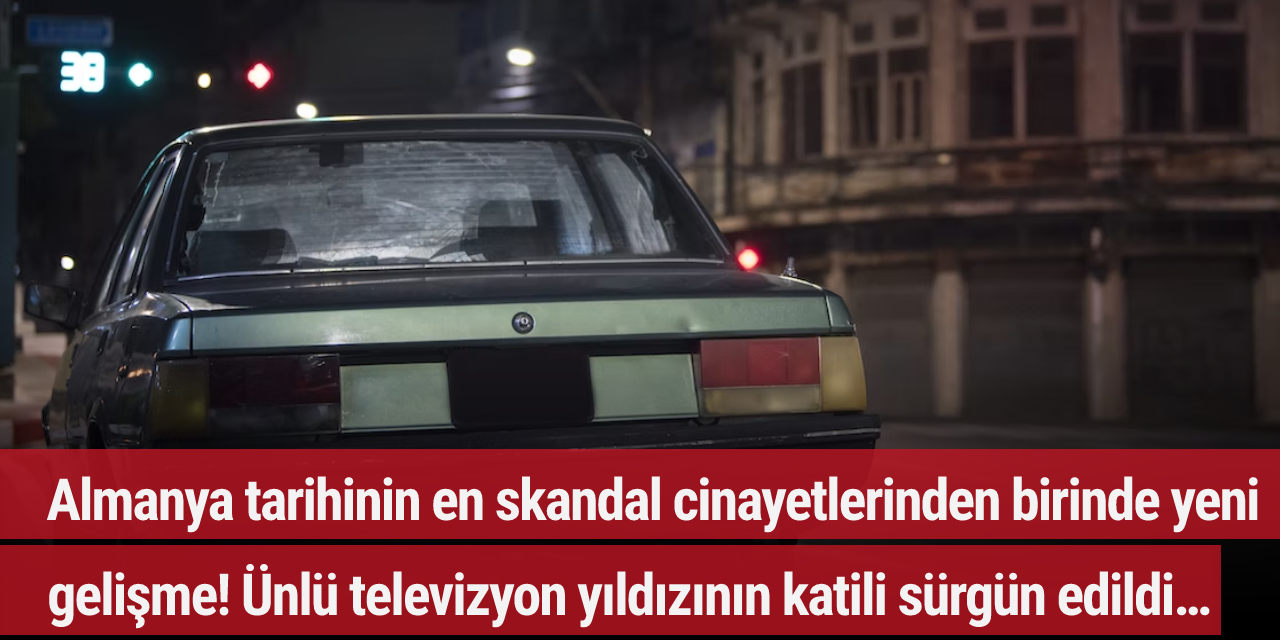 Almanya tarihinin en skandal cinayetlerinden birinde yeni gelişme! Ünlü televizyon yıldızının katili sürgün edildi…