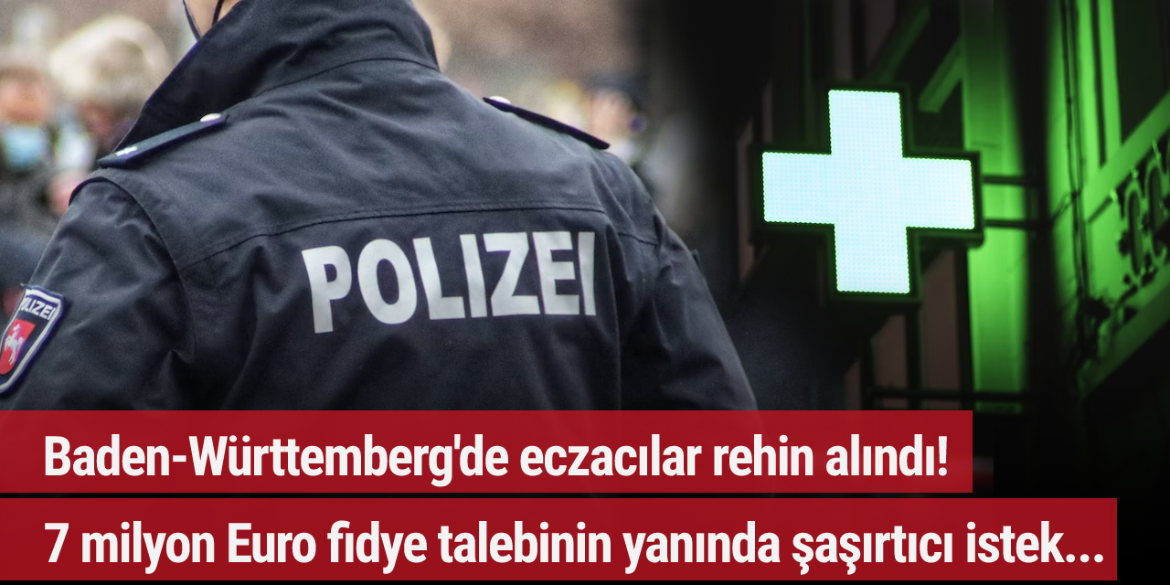 Baden-Württemberg'de eczacılar rehin alındı! 7 milyon Euro fidye talebinin yanında şaşırtıcı istek...