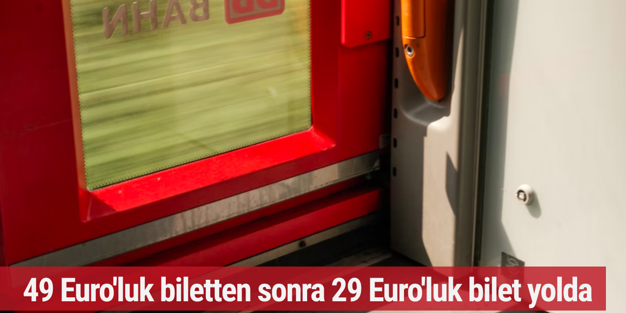 49 Euro'luk biletten sonra 29 Euro'luk bilet yolda