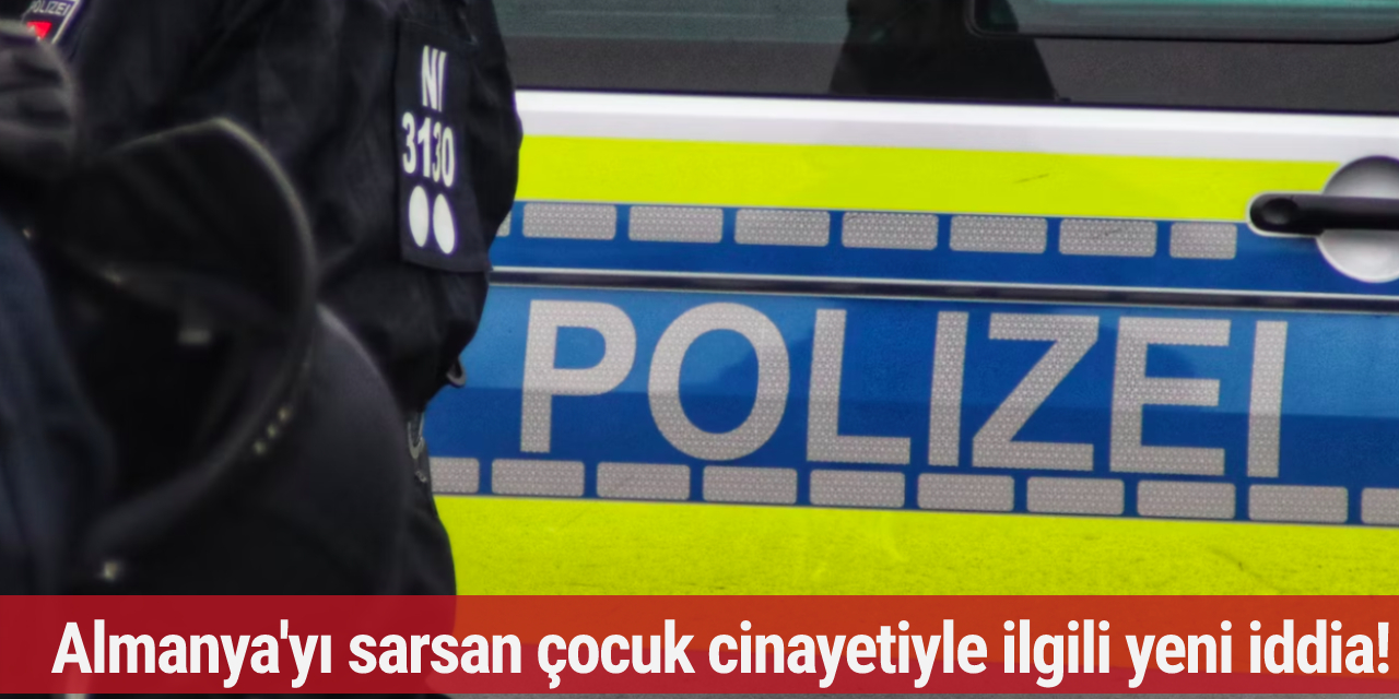 Almanya'yı sarsan çocuk cinayetiyle ilgili yeni iddia! Cinayetin sebebi...