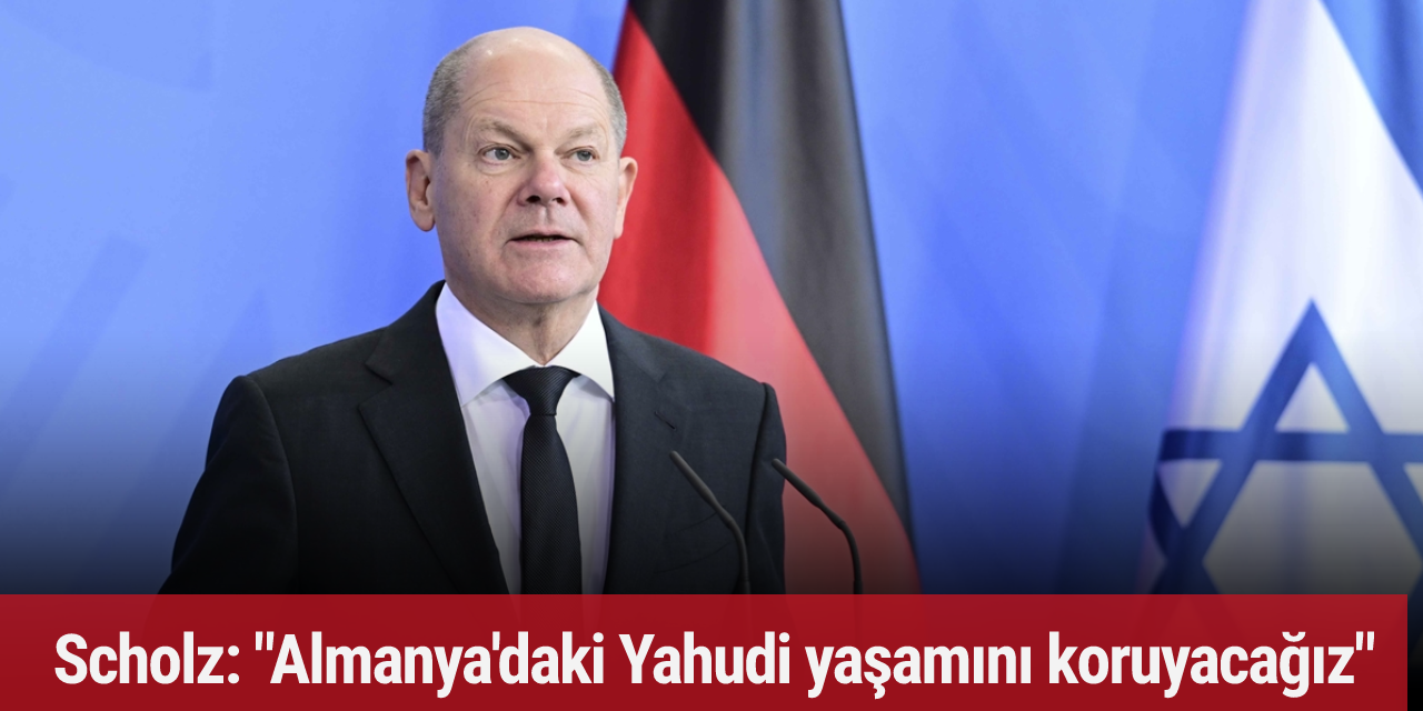 Scholz: "Almanya'daki Yahudi yaşamını koruyacağız"