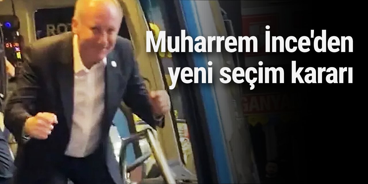 Muharrem İnce'den yeni seçim kararı