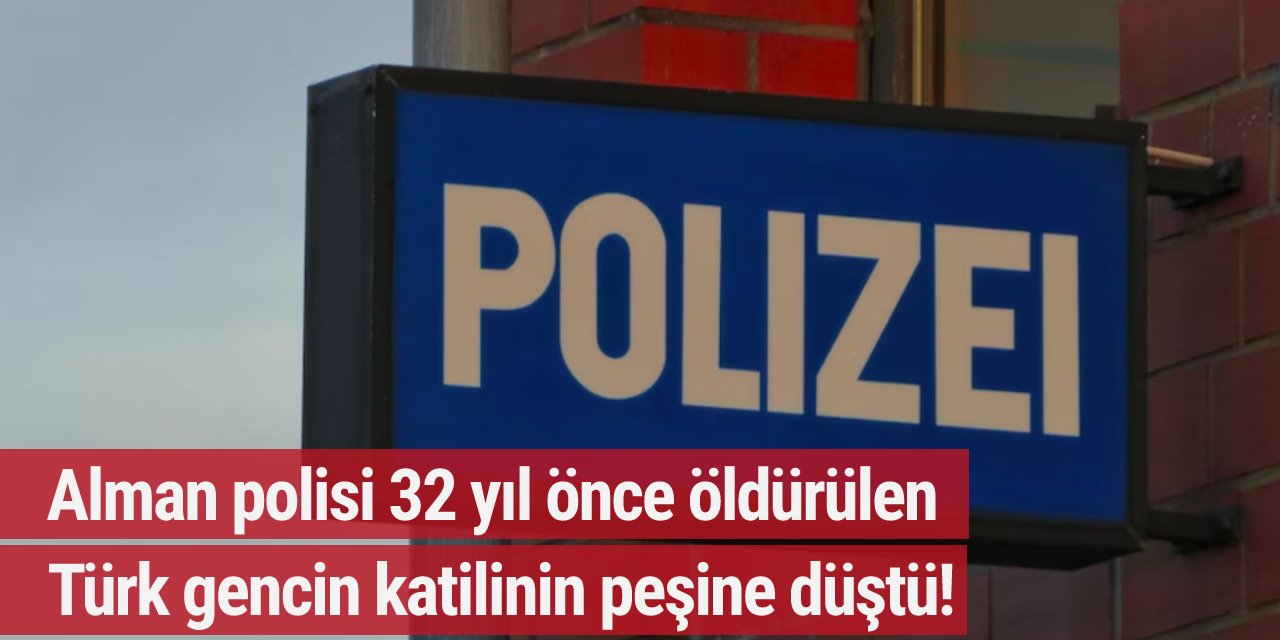 Alman polisi 32 yıl önce öldürülen Türk gencin katilinin peşine düştü!