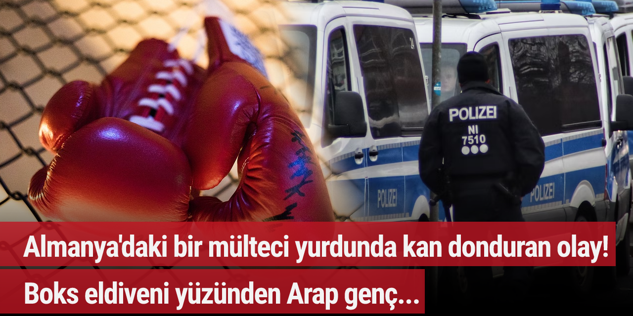Almanya'daki bir mülteci yurdunda kan donduran olay! Boks eldiveni yüzünden Arap genç...