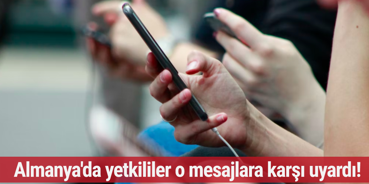 Almanya'da yetkililer o mesajlara karşı uyardı! Tüm kimlik bilgileriniz çalınabilir...