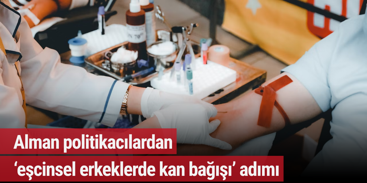 Alman politikacılardan ‘eşcinsel erkeklerde kan bağışı’ adımı
