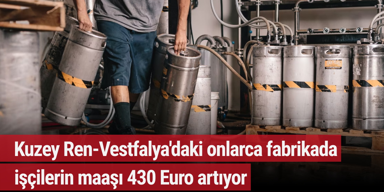 Kuzey Ren-Vestfalya'da onlarca fabrikada işçilerin maaşı 430 Euro artıyor