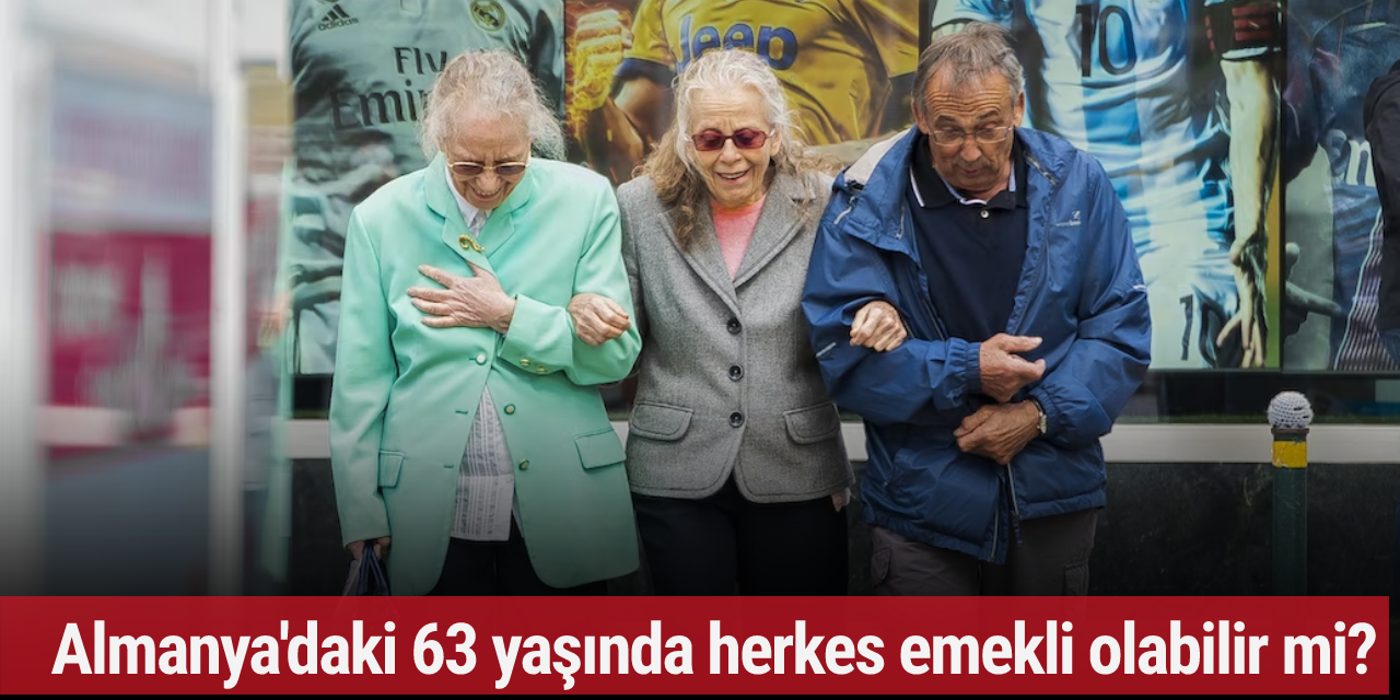 Almanya'daki 63 yaşında herkes emekli olabilir mi?