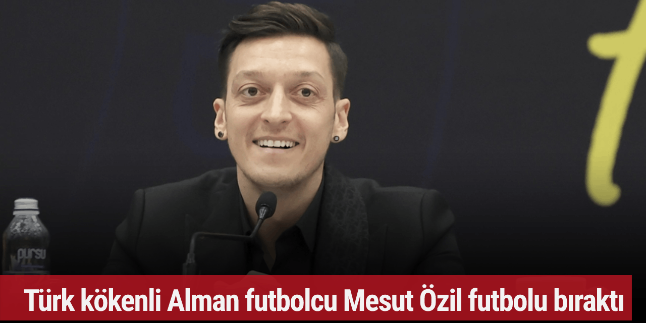 Türk kökenli Alman futbolcu Mesut Özil futbolu bıraktı