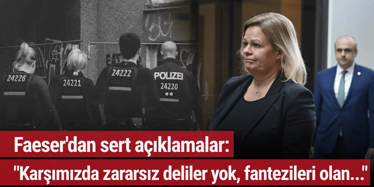 Faeser'dan sert açıklamalar: "Karşımızda zararsız deliler yok, fantezileri olan..."