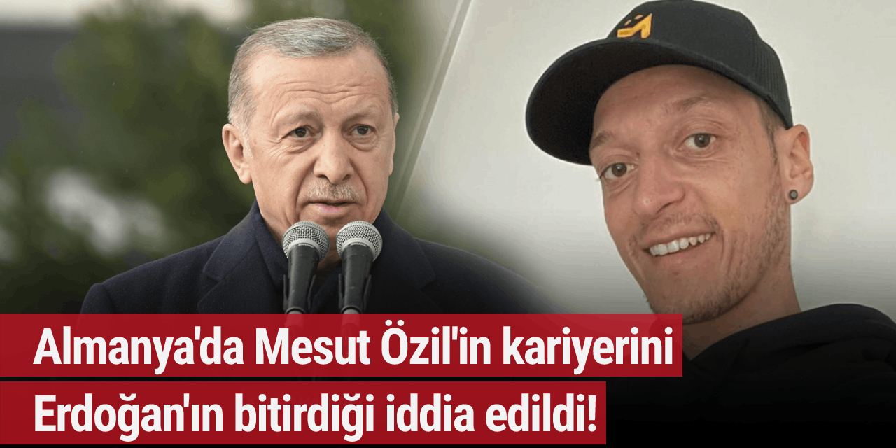 Almanya'da Mesut Özil'in kariyerini Erdoğan'ın bitirdiği iddia edildi!
