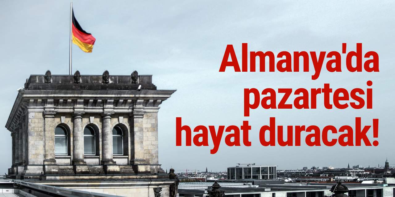 Pazartesi'ye dikkat! Almanya'da hayat duracak