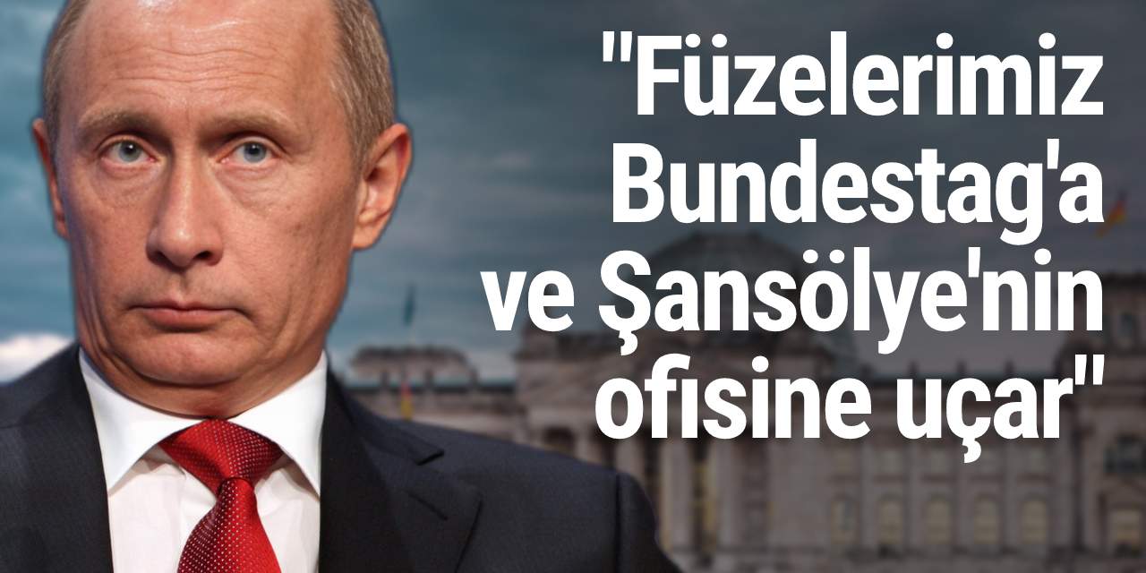 Medvedev açık açık Almanya'yı tehdit etti: Füzelerimiz Bundestag'a ve Şansölye'nin ofisine uçar