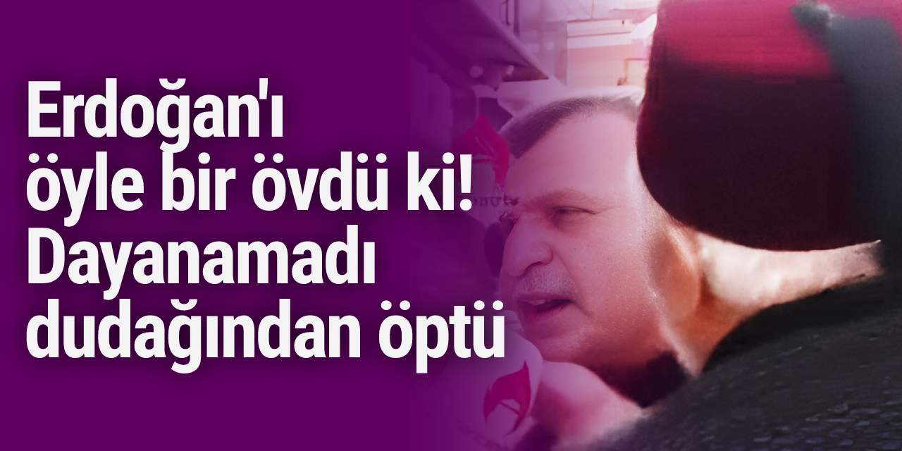 Sokak röportajında Erdoğan'ı öven adamı ağzından öptü