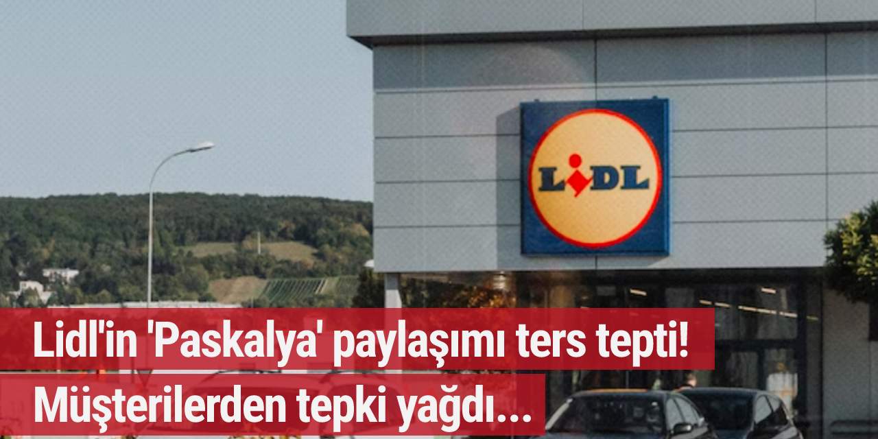 Lidl'in 'Paskalya' paylaşımı ters tepti: Müşterilerden tepki yağdı...