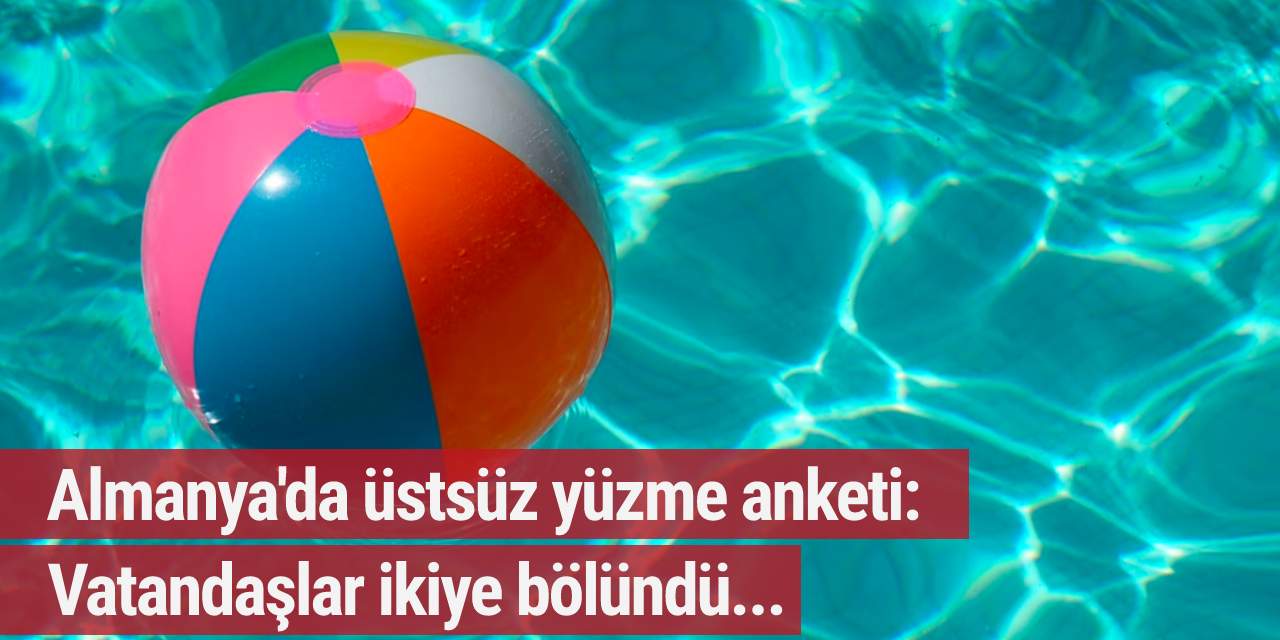 Almanya'da üstsüz yüzme anketi: Vatandaşlar ikiye bölündü...