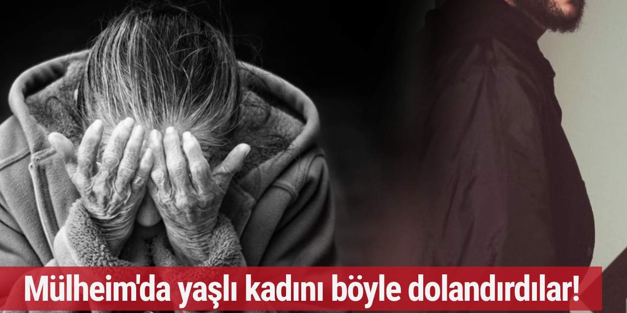 Mülheim'da 82 yaşındaki kadını böyle dolandırdılar!