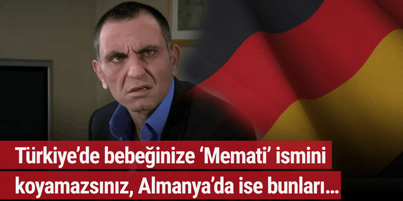 Türkiye’de bebeğinize ‘Memati’ ismini koyamazsınız, Almanya’da ise bunları…