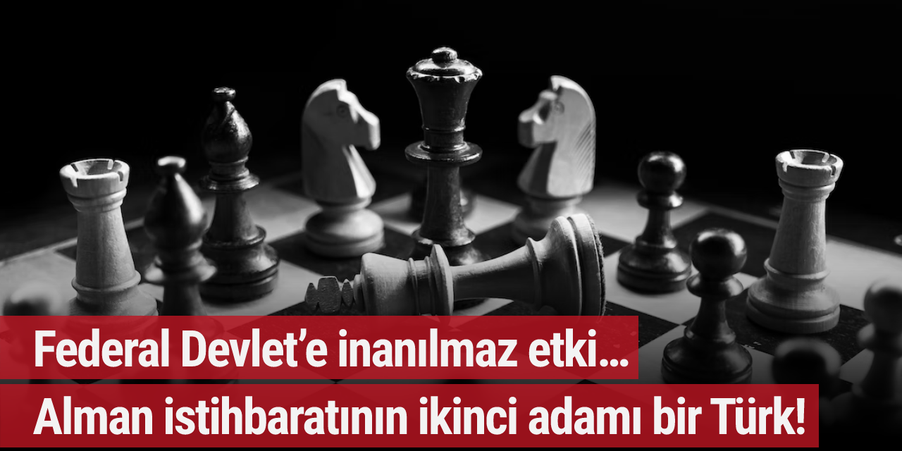 Federal Devlet’e inanılmaz etki… Alman istihbaratının ikinci adamı bir Türk!